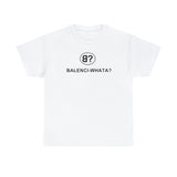 Balenci-Whata? Unisex Tee