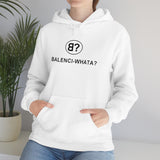 Balenci-Whata? Unisex Hoodie