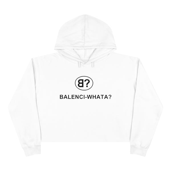 Balenci-Whata? Crop Hoodie